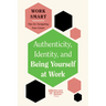 Authenticity, Identity, and Being Yourself at Work (HBR Work Smart Series)