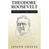 Theodore Roosevelt: A Biography of an American President