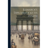 Bismarck's Diplomacy at Its Zenith; Volume 28
