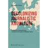 Decolonizing Journalistic Knowledge: Deliberative Communication in Central and Eastern EU Member States
