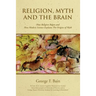 Religion, Myth and the Brain: How Religion Began and How Modern Science Explains The Origins of Myth
