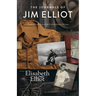 The Journals of Jim Elliot: An Ordinary Man on an Extraordinary Mission