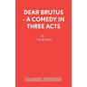 Dear Brutus - A Comedy in Three Acts