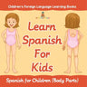 Learn Spanish For Kids: Spanish for Children (Body Parts) Children's Foreign Language Learning Books