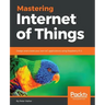 Mastering Internet of Things