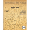 The Essential Guide to Passing the Geotechnical Civil PE Exam Written in the form of Questions: 160 CBT Questions Every PE Candidate Must Answer
