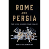 Rome and Persia: The Seven Hundred Year Rivalry