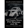 195 Centre Street, P-51 Mustangs, And, Me: Reflections of a Semi-Famous Writer