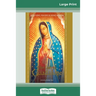 Our Lady of Guadalupe: Devotions, Prayers & Living Wisdom (16pt Large Print Edition)