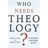 Who Needs Theology?: An Invitation to the Study of God