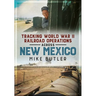 Tracking World War II Railroad Operations Across New Mexico