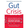 Gut Crisis: How Diet, Probiotics, and Friendly Bacteria Help You Lose Weight and Heal Your Body and Mind