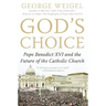 God's Choice: Pope Benedict XVI and the Future of the Catholic Church
