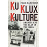 Ku Klux Kulture: America and the Klan in the 1920s