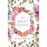 26 Bahá'í Prayers by Abdu'l-Baha (Illustrated Bahai Prayer Book)