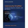 Cybersecurity Simplified: A Guide for Beginners, Students, and Job Seekers
