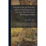 The Political Causes and Consequences of the Protestant "reformation": A Lecture. By Thomas Darcy McGee. (Pub. by Order of the Catholic Institute of N