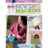 Get the Most from Your Sewing Machine: Smart Tips, Funky Ideas and Original Projects for Any Machine