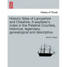 Historic Sites of Lancashire and Cheshire. A wayfarer's notes in the Palatine Counties, historical, legendary, genealogical and descriptive.