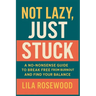 Not Lazy, Just Stuck" A No-Nonsense Guide to Break Free from Burnout and Find Your Balance