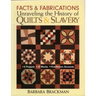 Facts & Fabrications - Unraveling the History of Quilts & Slavery: - 8 Projects - 20 Blocks - First-Person Accounts