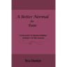 A Better Normal for Pain: Your Guide to Rediscovering Intimacy After Cancer