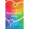 Your Faithful Brain: Designed for so Much More!