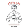 A Full Cup of Joe: Sayings, Sights, Sounds, and Snippets of My Life (So Far)