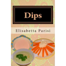 Dips: Dip cookbook for dip recipes from easy dips to party dips