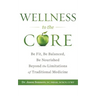 Wellness to the Core: Be Fit, Be Nourished, Be Balanced Beyond the Limitations of Traditional Medicine