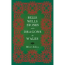 Bells, Wells, Stones, and Dragons in Wales (Folklore History Series)