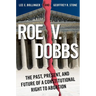 Roe V. Dobbs: The Past, Present, and Future of a Constitutional Right to Abortion