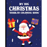 My Big Christmas Toddler Coloring Book: coloring books for kids ages 2-4