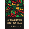 African Myths and Folk Tales: Carter Godwin Woodson