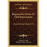 Regenerative Power Or Vital Rejuvenation: Personal Power Books V12