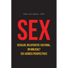 SEX Secular, Relativistic-Cultural, or Biblical?: Sex Across Perspectives
