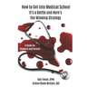 How to Get into Medical School: It's a Battle and Here's the Winning Strategy