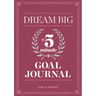 Dream Big: A Five-Minute Goal Journal
