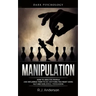 Manipulation: Dark Psychology - How to Analyze People and Influence Them to Do Anything You Want Using NLP and Subliminal Persuasion