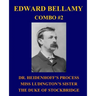 Edward Bellamy Combo #2: Dr. Heidenhoff's Process/Miss Ludington's Sister/The Duke of Stockbridge