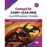 CompTIA CASP+ (CAS-005) Certification Guide: Expert resource for advanced cybersecurity concepts and vulnerability assessment techniques, with mock ex
