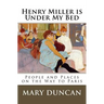 Henry Miller is Under My Bed: People and Places on the Way to Paris