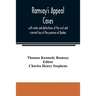 Ramsay's appeal cases, with notes and definitions of the civil and criminal law of the province of Quebec: including a large number of decisions in ap