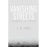 Vanishing Streets: Journeys in London