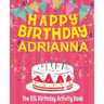 Happy Birthday Adrianna - The Big Birthday Activity Book: (Personalized Children's Activity Book)