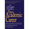The Chicago Guide to Your Academic Career: A Portable Mentor for Scholars from Graduate School through Tenure