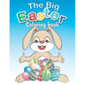 The Big Easter Coloring book: Happy Easter coloring book with 34 Easy and Cute Designs for Children, Holiday Gift For Toddlers And Preschool 2-7