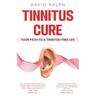 Tinnitus Cure - Your Path to a Tinnitus-Free Life: Follow My Four-Step Formula to Silence Tinnitus Forever