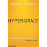 Hyper-Grace: Exposing the Dangers of the Modern Grace Message