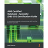 AWS Certified Database - Specialty (DBS-C01) Certification Guide: A comprehensive guide to becoming an AWS Certified Database specialist